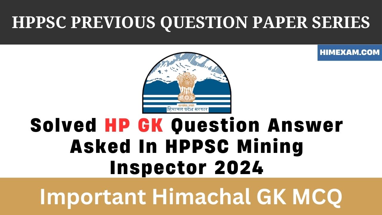 Solved HP GK Question Answer Asked In HPPSC Mining Inspector 2024