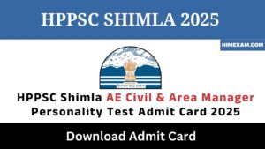 HPPSC Shimla AE Civil & Area Manager Personality Test Admit Card 2025