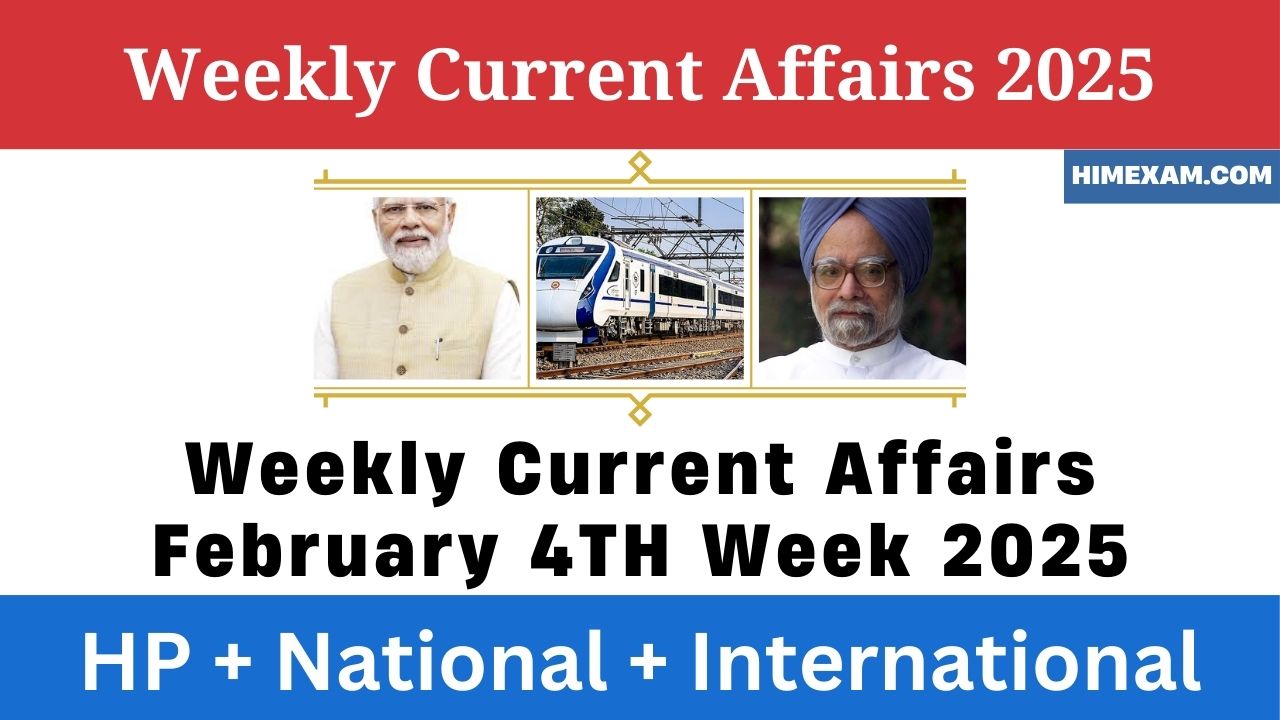 Weekly Current Affairs February 4th week Week 2025(National + International + HP)