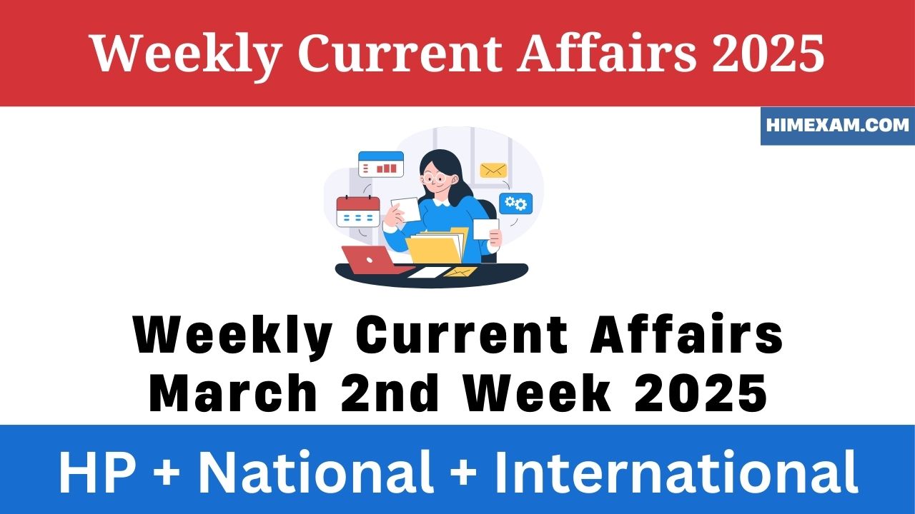 Weekly Current Affairs March 2nd Week 2025(National + International + HP)