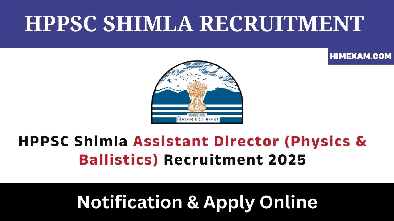 HPPSC Shimla Assistant Director (Physics & Ballistics) Recruitment 2025