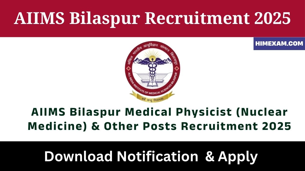 AIIMS Bilaspur Medical Physicist (Nuclear Medicine) & Other Posts Recruitment 2025