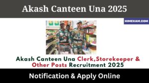 Akash Canteen Una Clerk,Storekeeper & Other Posts Recruitment 2025