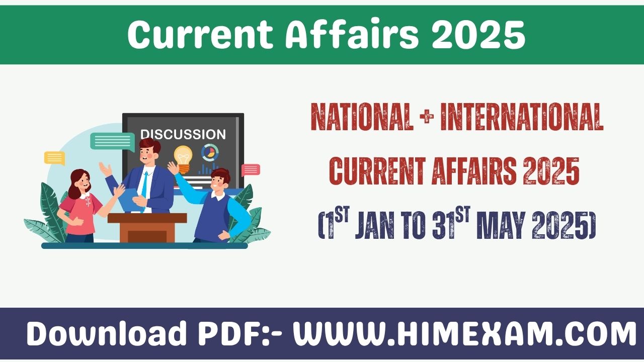 National + International Current Affairs 2025 ( 1st January to 31st May 2025)