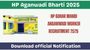 HP Gohar Mandi Anganwadi Worker Recruitment 2025