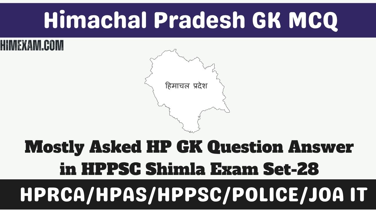 Mostly Asked HP GK Question Answer in HPPSC Shimla Exam Set-28