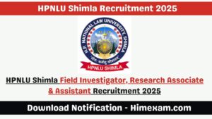 HPNLU Shimla Field Investigator, Research Associate & Assistant Recruitment 2025