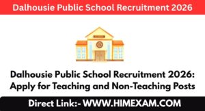 Dalhousie Public School Recruitment 2026: Apply for Teaching and Non-Teaching Posts