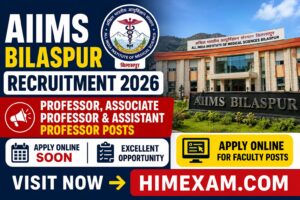 AIIMS Bilaspur Recruitment 2026: Apply Online for Professor, Associate Professor and Assistant Professor Posts