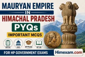 Mauryan Empire in Himachal Pradesh PYQs | Important MCQs for HP Government Exams