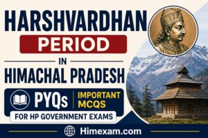 Harshvardhan period in Himachal Pradesh PYQs | Important MCQs for HP Government Exams