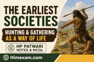 The Earliest Societies – Hunting & Gathering as a Way of Life | HP Patwari Notes & MCQs