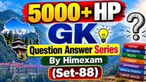 5000+ HP GK Question Answer Series By Himexam(Set-88)